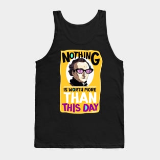 Nothing is worth more than this day. Tank Top